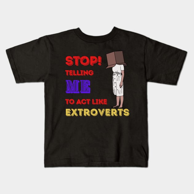 Stop telling me to act like extroverts Kids T-Shirt by Yenz4289